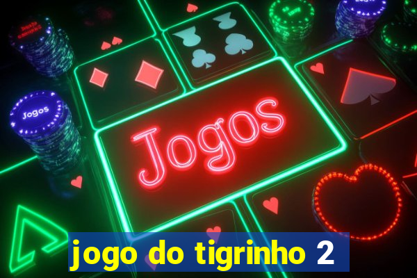 jogo do tigrinho 2